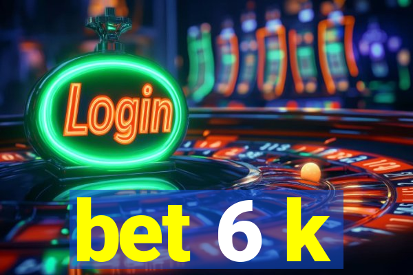 bet 6 k